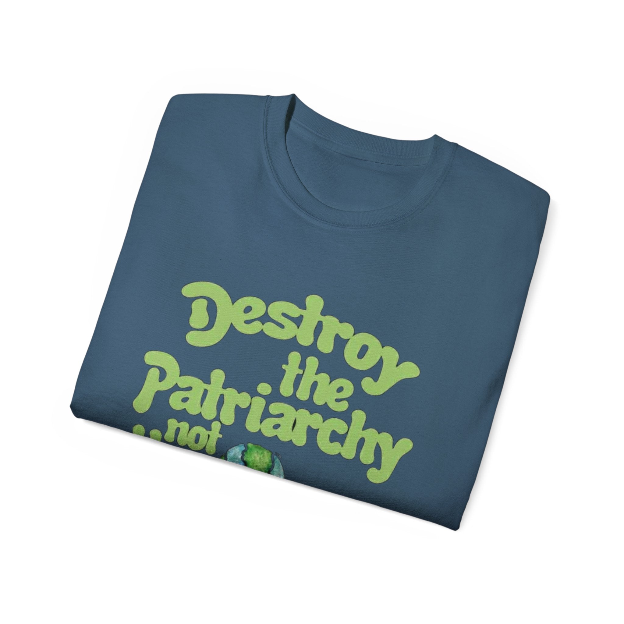 Destroy the Patriarchy Not the Earth Tee — Eco Feminist Slogan T‑Shirt