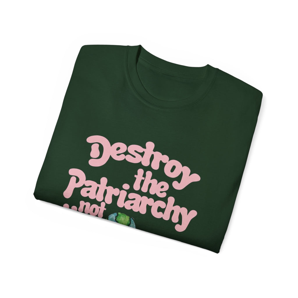 Destroy the Patriarchy Not the Earth T-Shirt — Eco‑Feminist Activist Tee