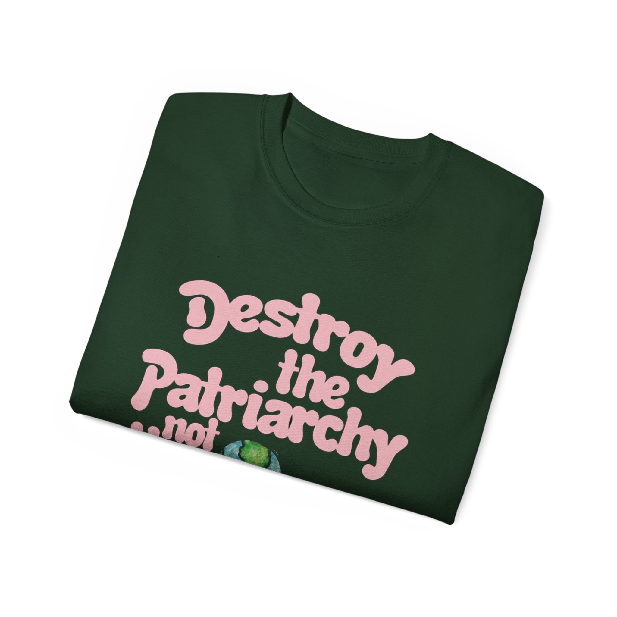 Destroy the Patriarchy Not the Earth T-Shirt — Eco‑Feminist Activist Tee