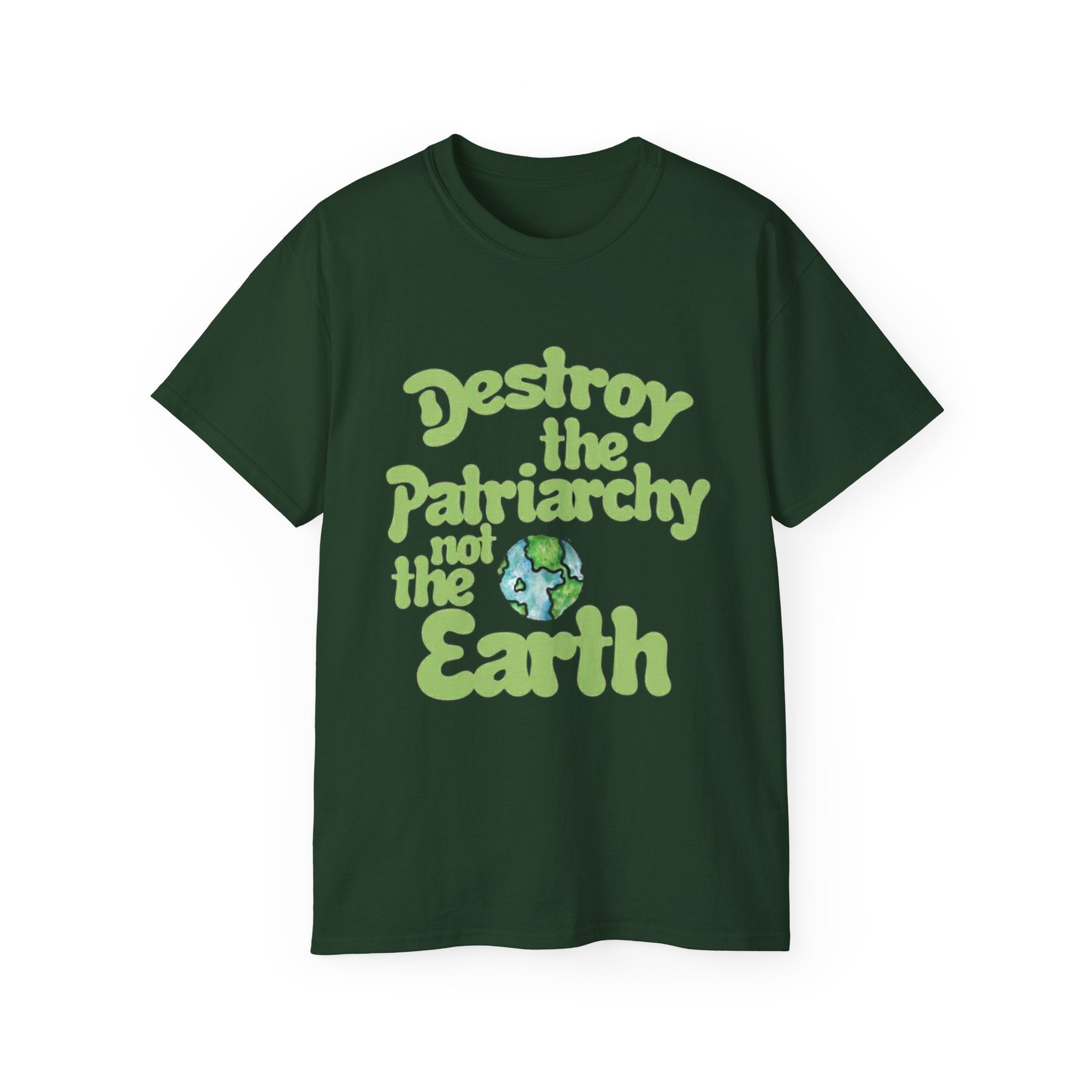 Destroy the Patriarchy Not the Earth Tee — Eco Feminist Slogan T‑Shirt