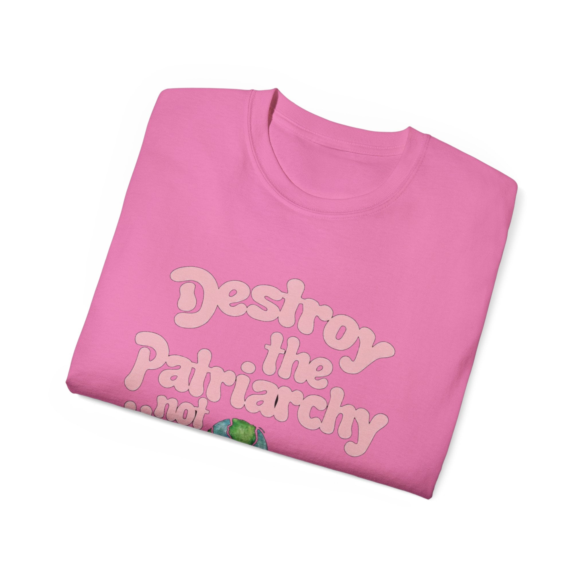 Destroy the Patriarchy Not the Earth T-Shirt — Eco‑Feminist Activist Tee