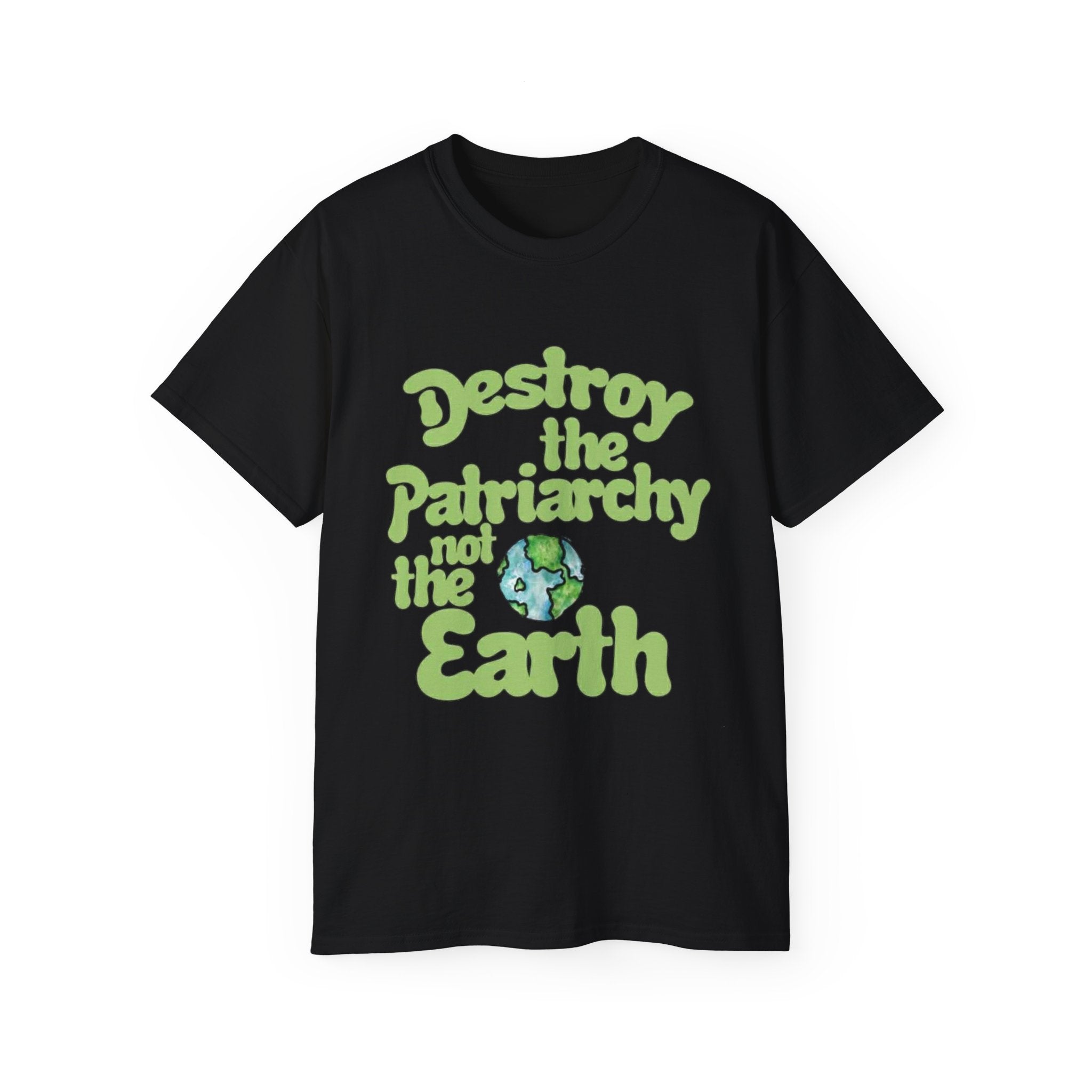 Destroy the Patriarchy Not the Earth Tee — Eco Feminist Slogan T‑Shirt