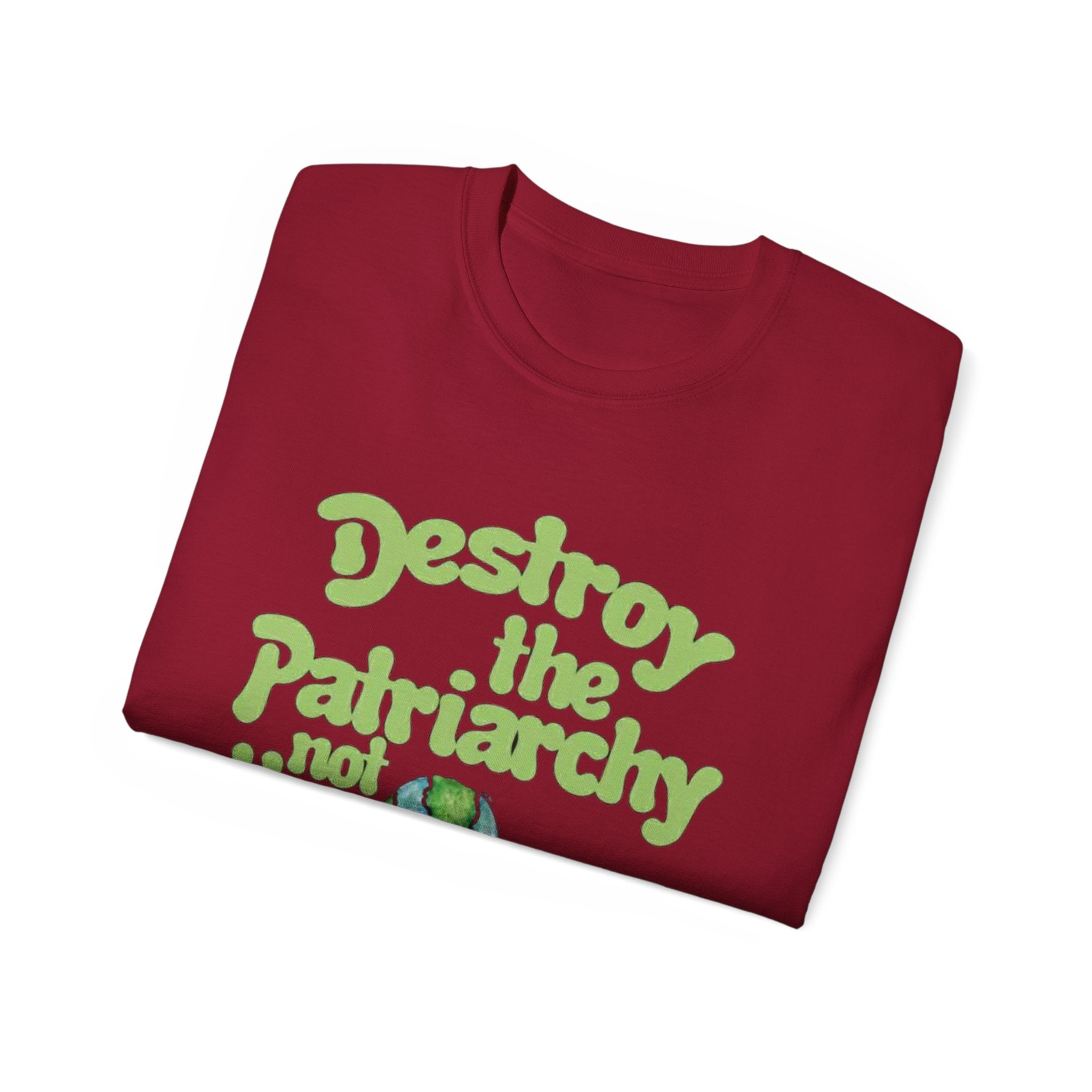 Destroy the Patriarchy Not the Earth Tee — Eco Feminist Slogan T‑Shirt