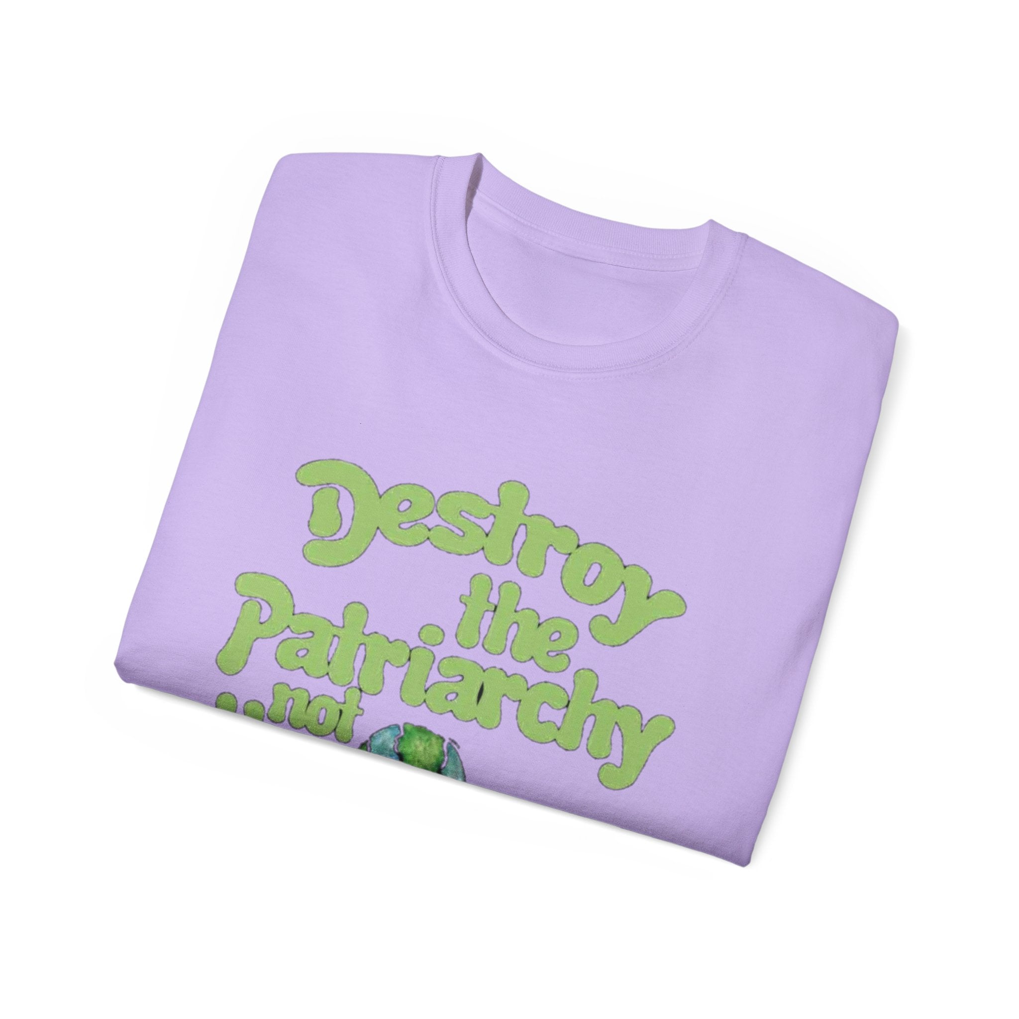 Destroy the Patriarchy Not the Earth Tee — Eco Feminist Slogan T‑Shirt