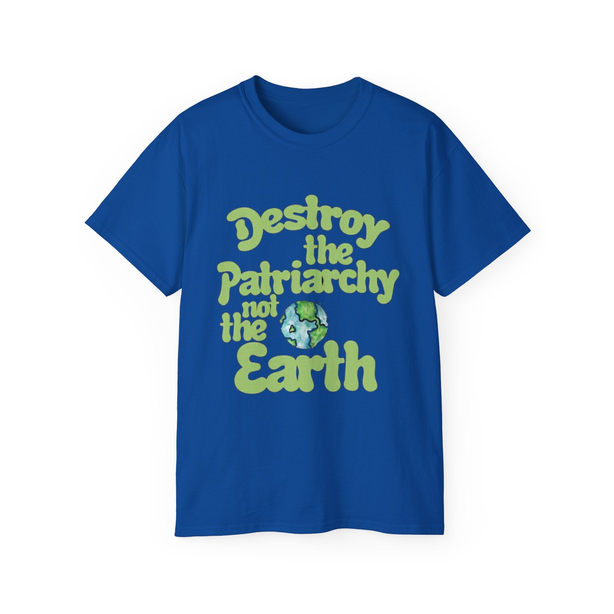 Destroy the Patriarchy Not the Earth Tee — Eco Feminist Slogan T‑Shirt