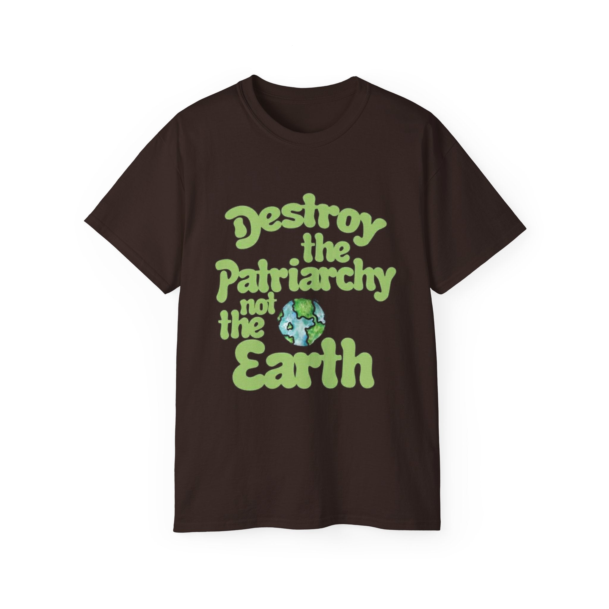 Destroy the Patriarchy Not the Earth Tee — Eco Feminist Slogan T‑Shirt