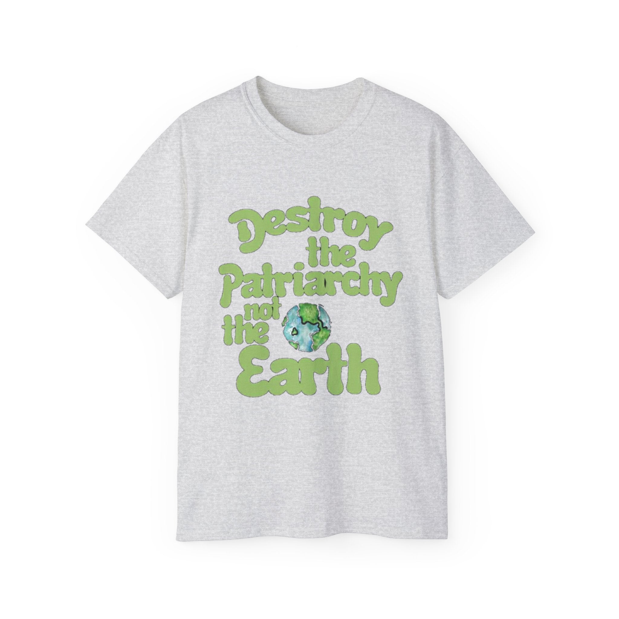 Destroy the Patriarchy Not the Earth Tee — Eco Feminist Slogan T‑Shirt
