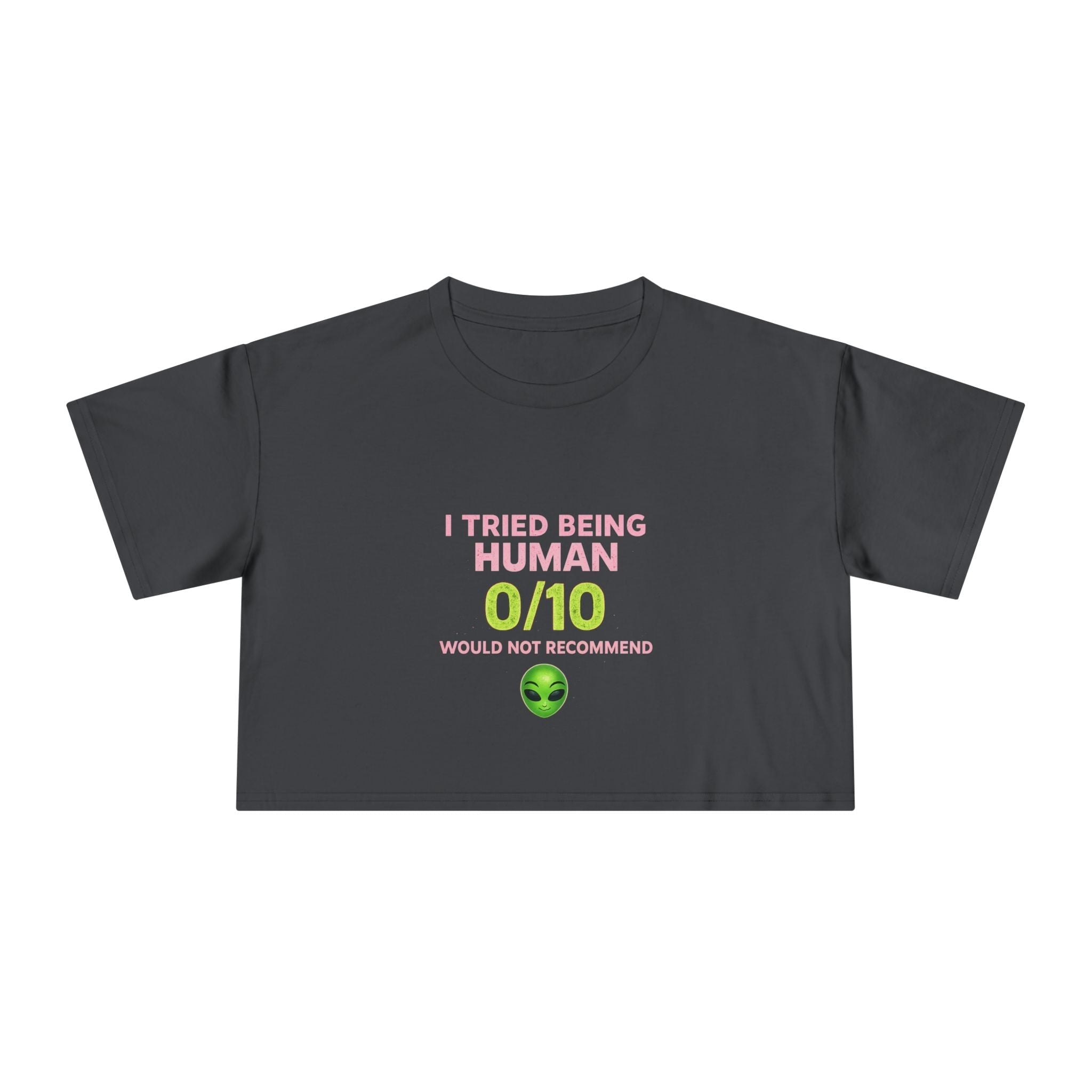 Alien Humor Crop Tee — "I Tried Being Human 0/10" Women's Graphic Top Printify