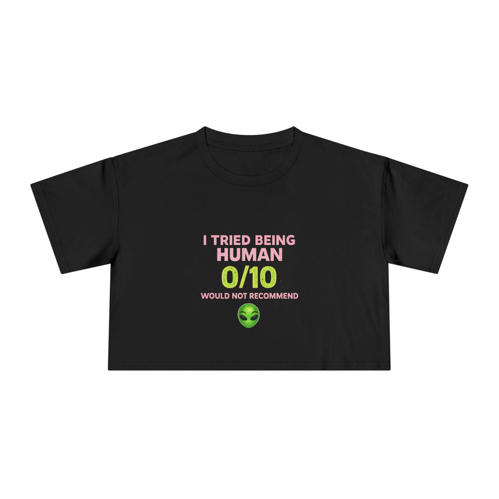 Alien Humor Crop Tee — "I Tried Being Human 0/10" Women's Graphic Top Printify