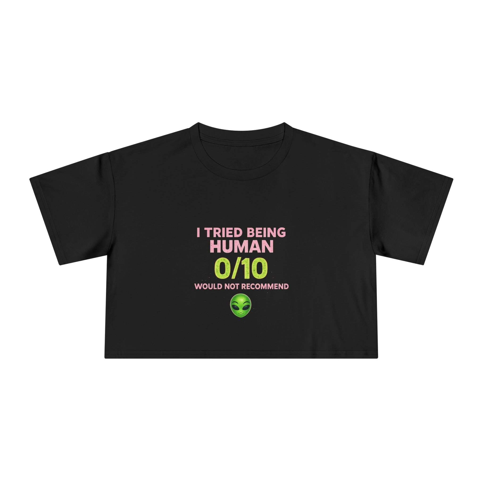 Alien Humor Crop Tee — "I Tried Being Human 0/10" Women's Graphic Top Printify