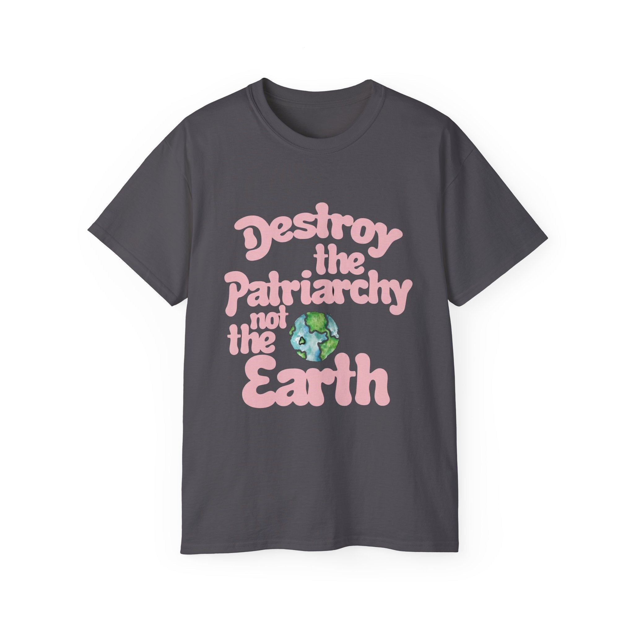 Destroy the Patriarchy Not the Earth T-Shirt — Eco‑Feminist Activist Tee Printify