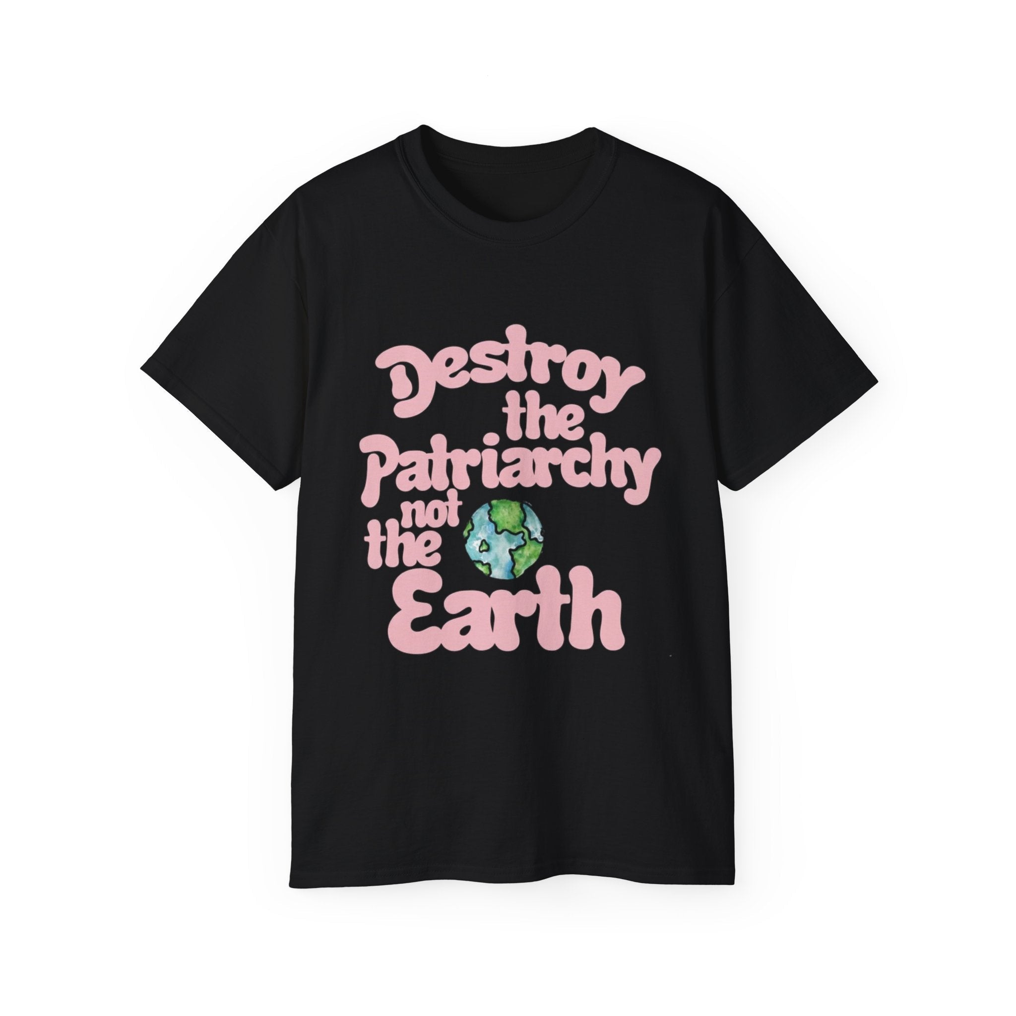 Destroy the Patriarchy Not the Earth T-Shirt — Eco‑Feminist Activist Tee Printify
