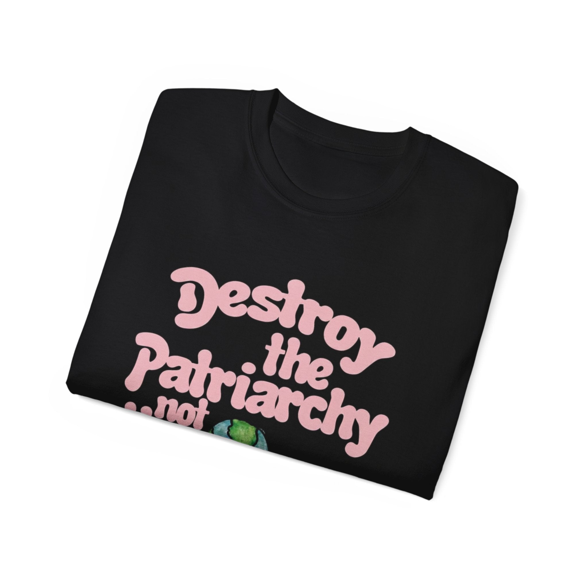 Destroy the Patriarchy Not the Earth T-Shirt — Eco‑Feminist Activist Tee Printify