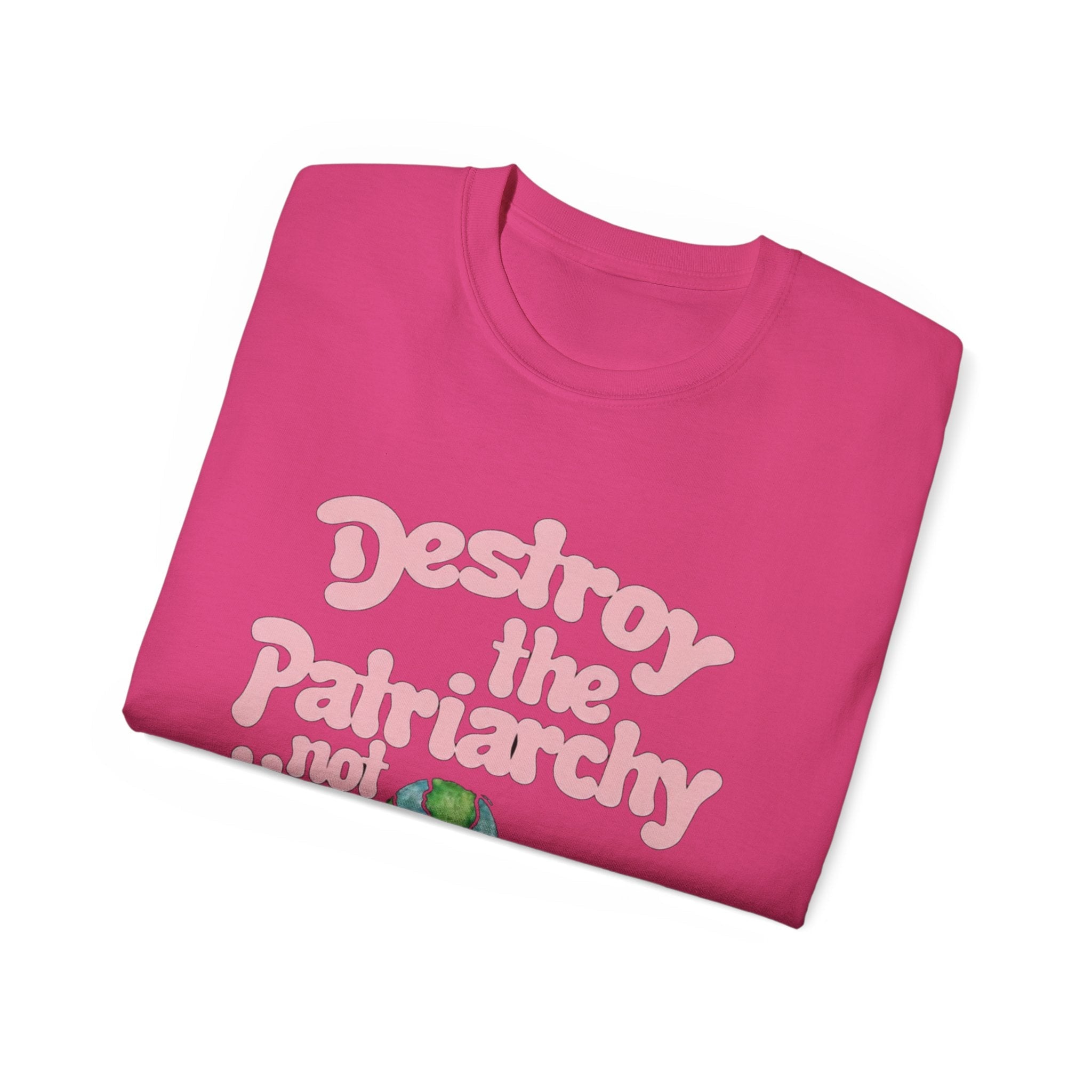 Destroy the Patriarchy Not the Earth T-Shirt — Eco‑Feminist Activist Tee