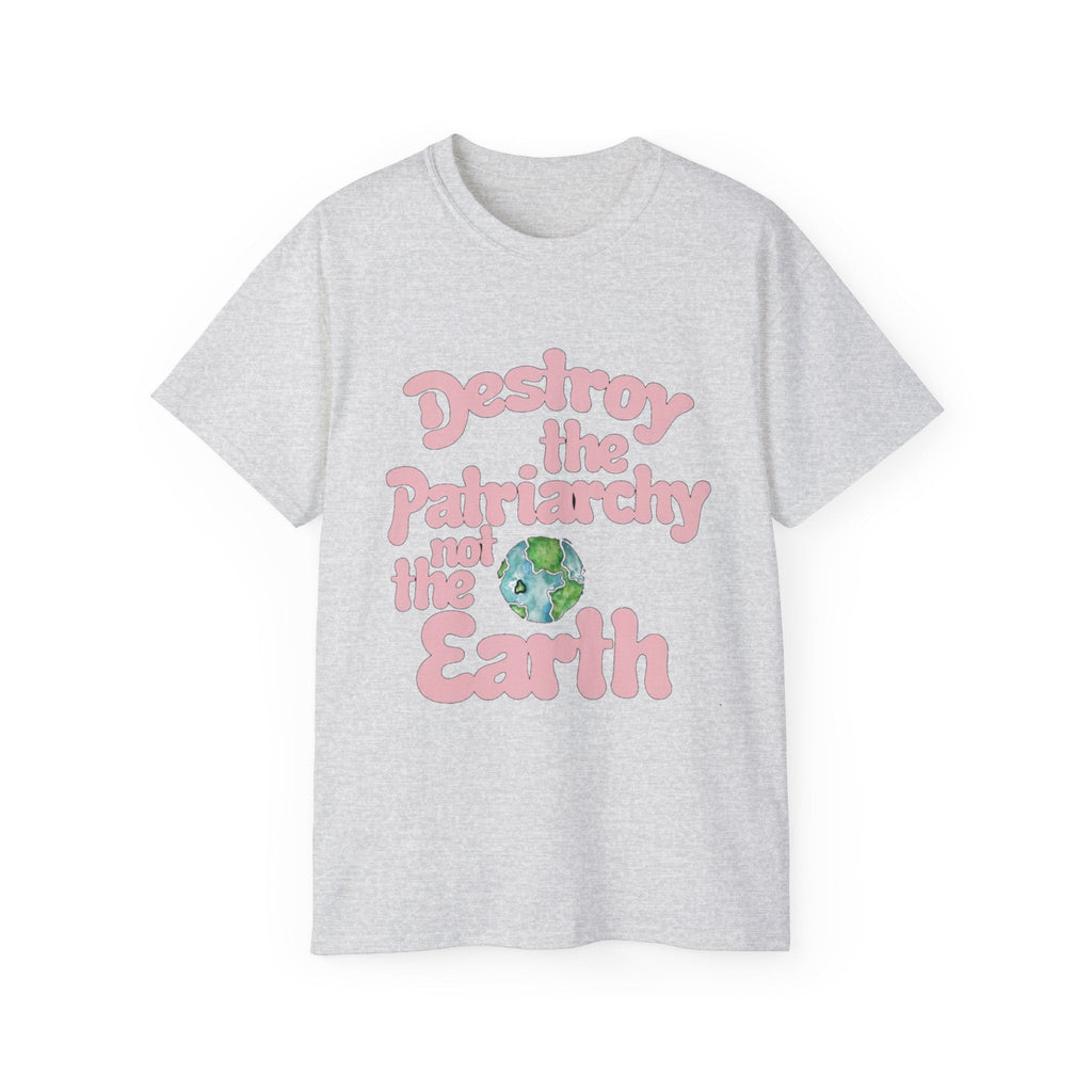 Destroy the Patriarchy Not the Earth T-Shirt — Eco‑Feminist Activist Tee