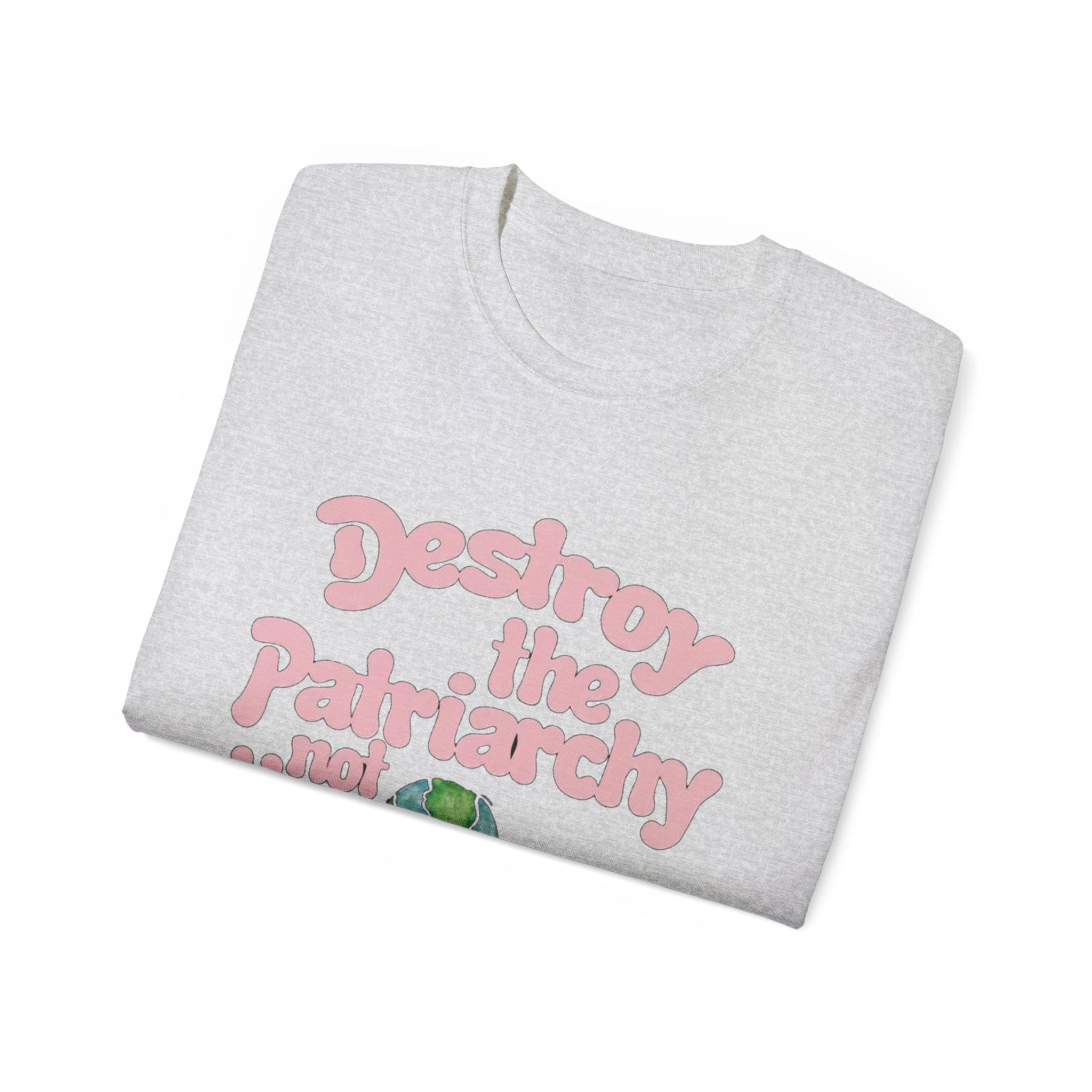 Destroy the Patriarchy Not the Earth T-Shirt — Eco‑Feminist Activist Tee Printify