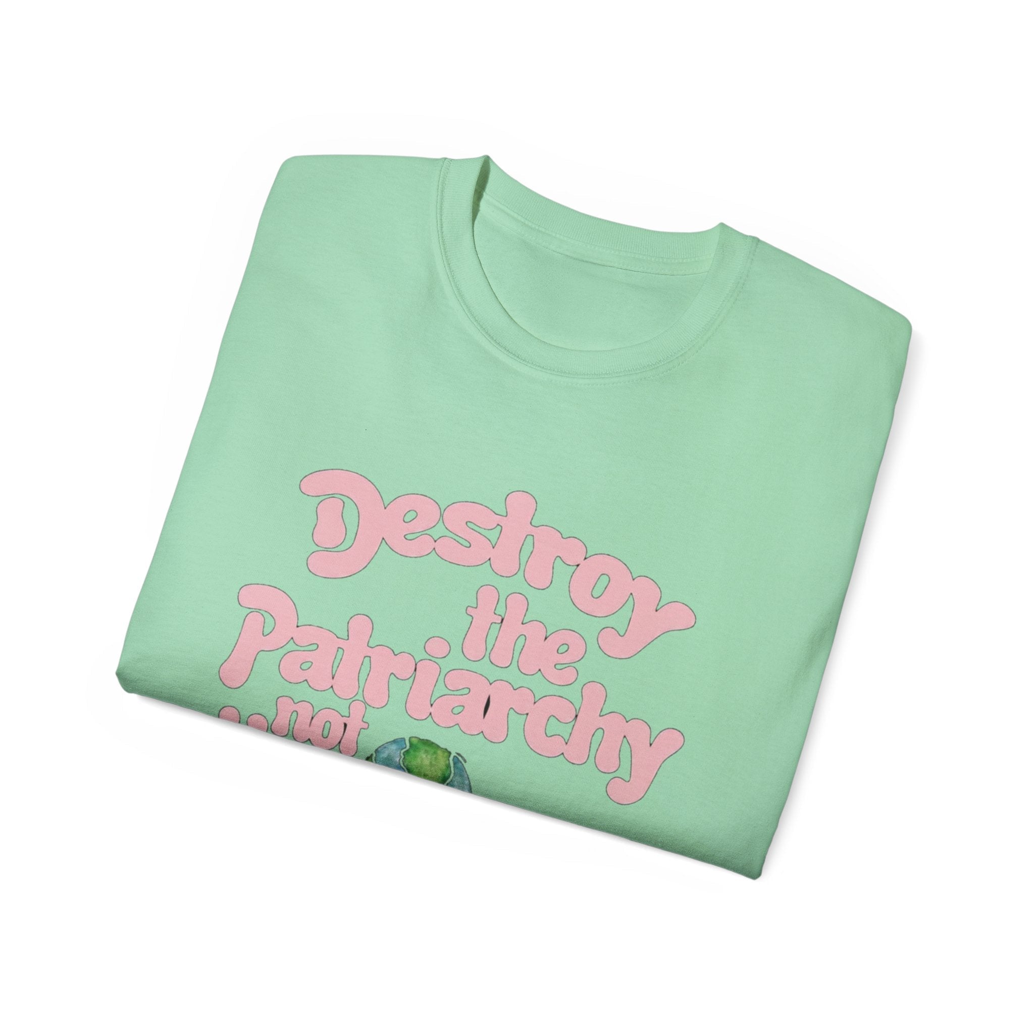 Destroy the Patriarchy Not the Earth T-Shirt — Eco‑Feminist Activist Tee Printify