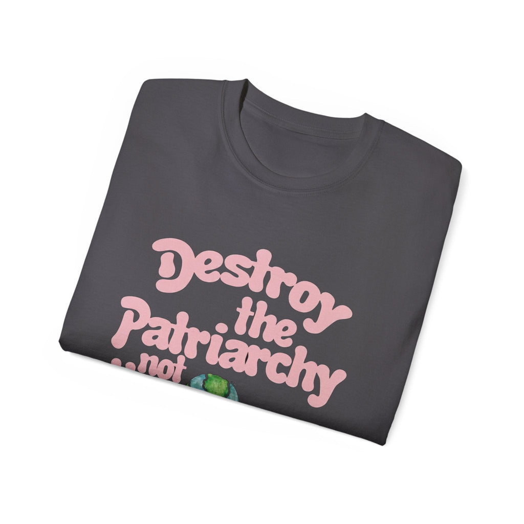 Destroy the Patriarchy Not the Earth T-Shirt — Eco‑Feminist Activist Tee Printify