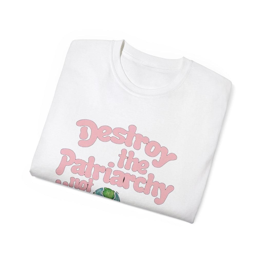 Destroy the Patriarchy Not the Earth T-Shirt — Eco‑Feminist Activist Tee Printify