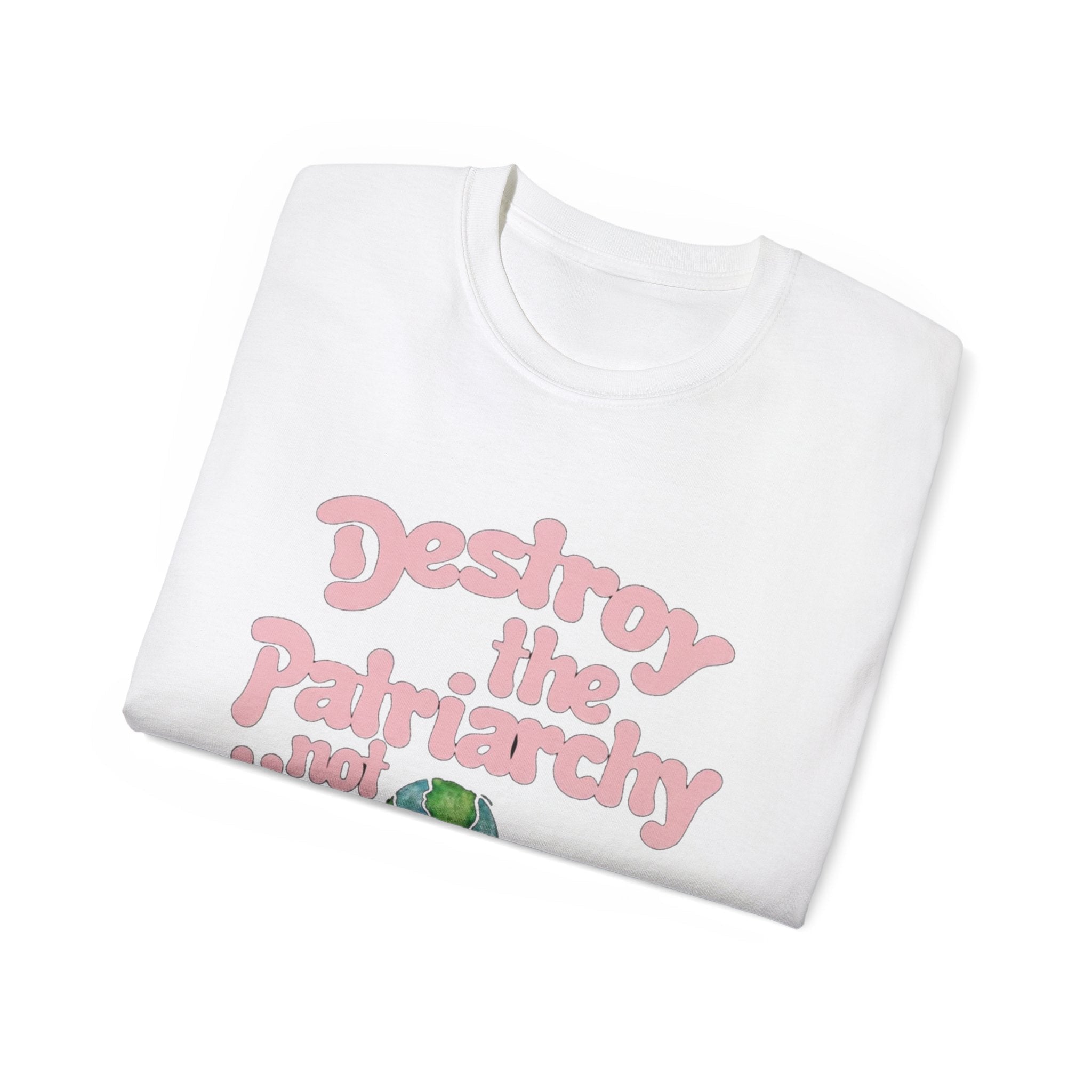 Destroy the Patriarchy Not the Earth T-Shirt — Eco‑Feminist Activist Tee Printify