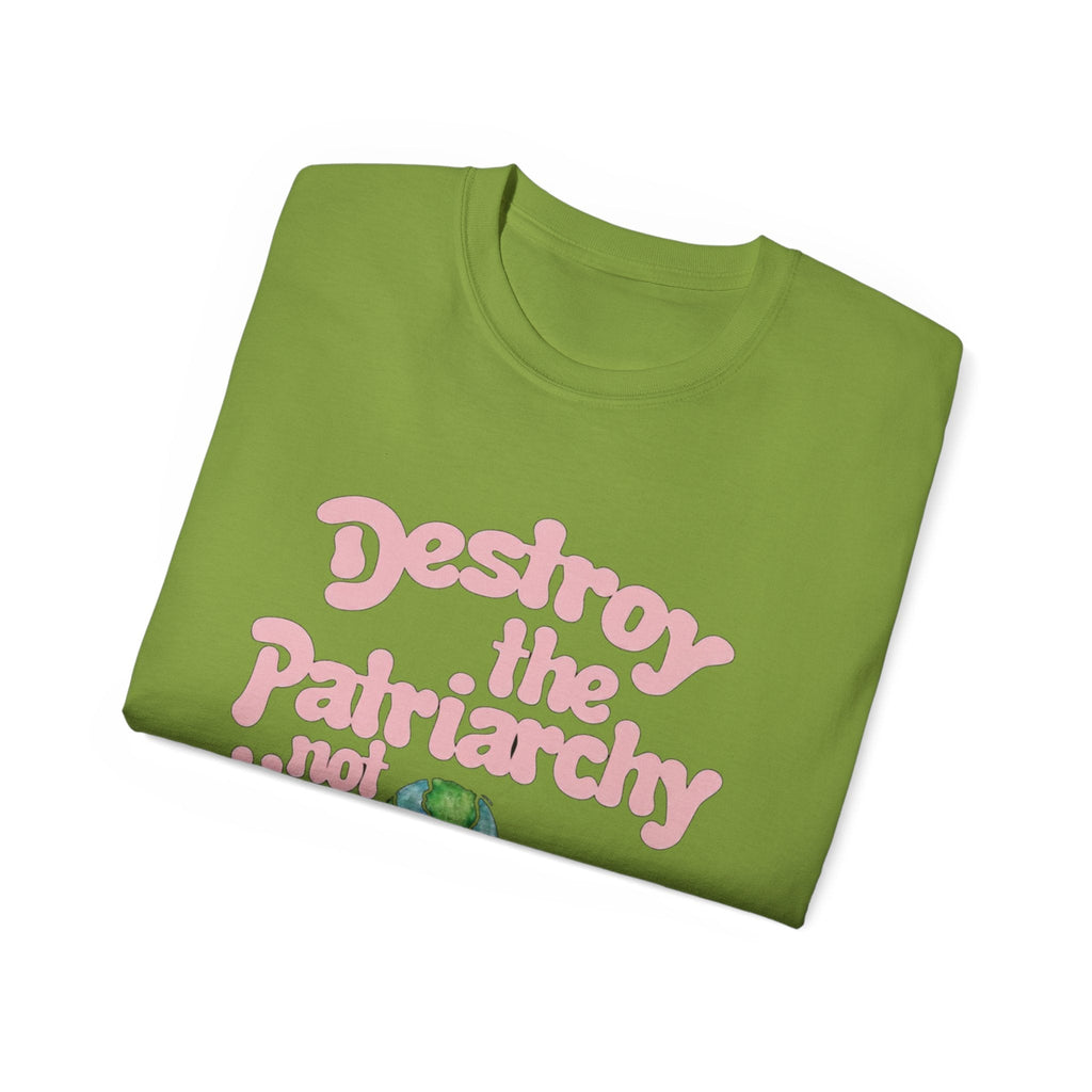 Destroy the Patriarchy Not the Earth T-Shirt — Eco‑Feminist Activist Tee Printify