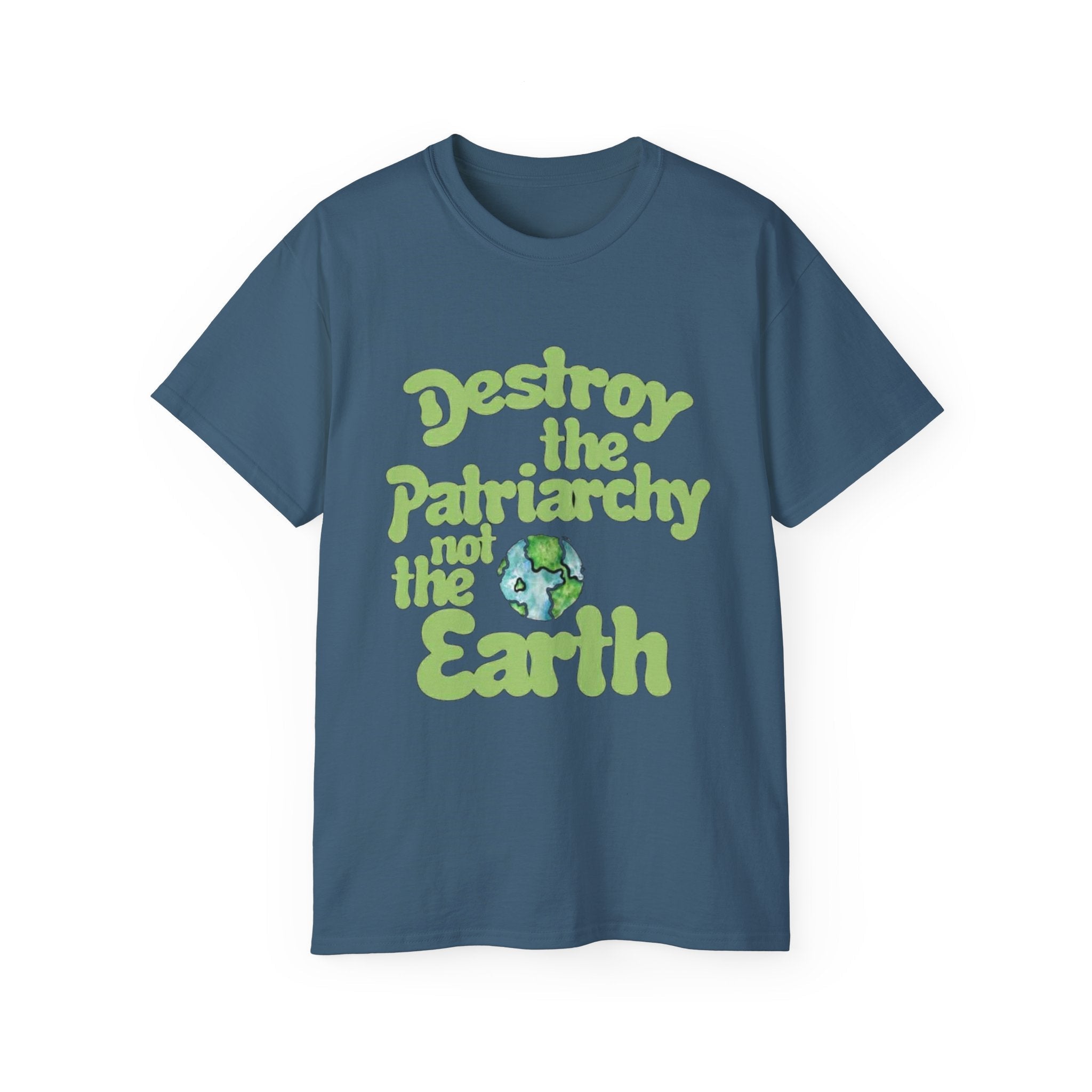 Destroy the Patriarchy Not the Earth Tee — Eco Feminist Slogan T‑Shirt