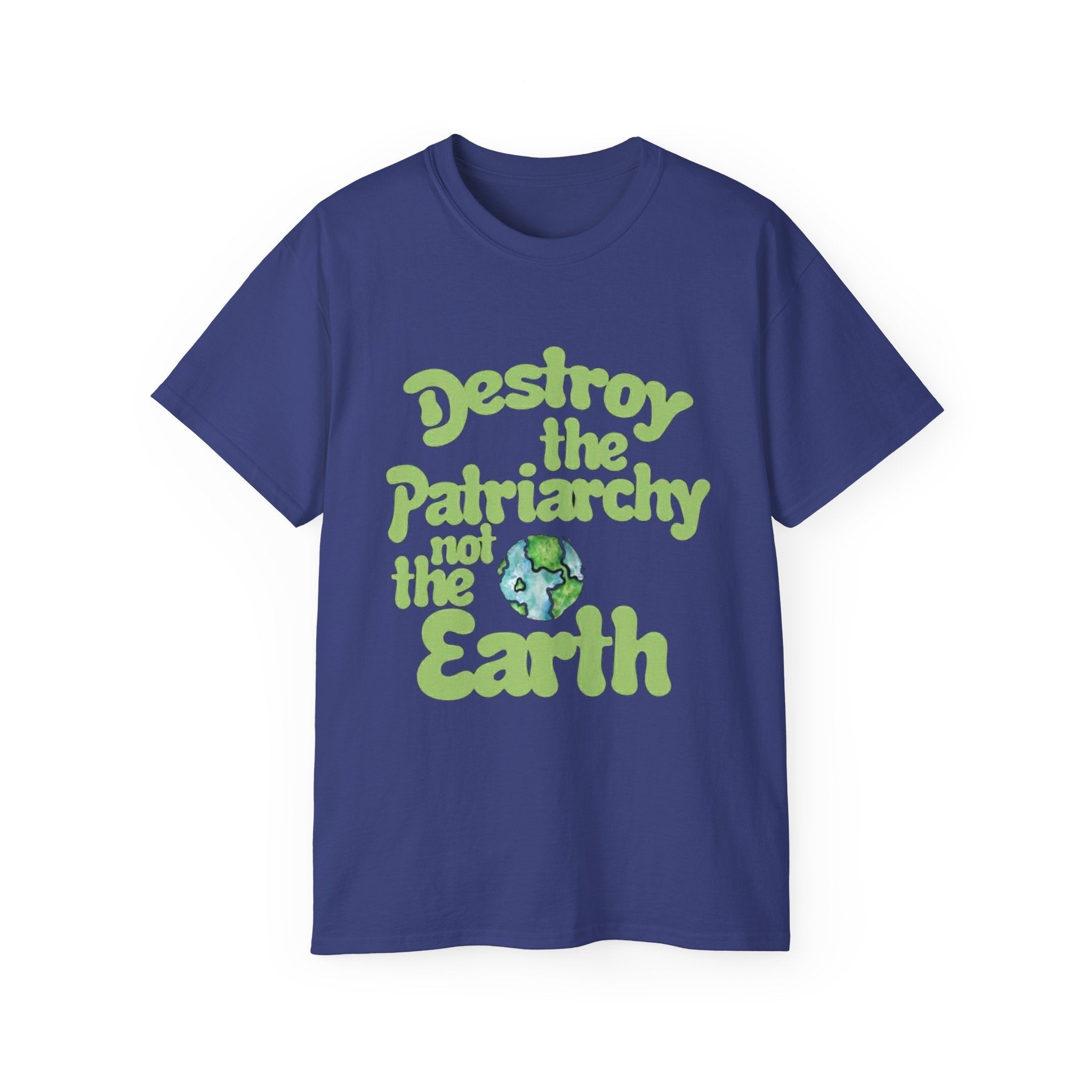 Destroy the Patriarchy Not the Earth Tee — Eco Feminist Slogan T‑Shirt
