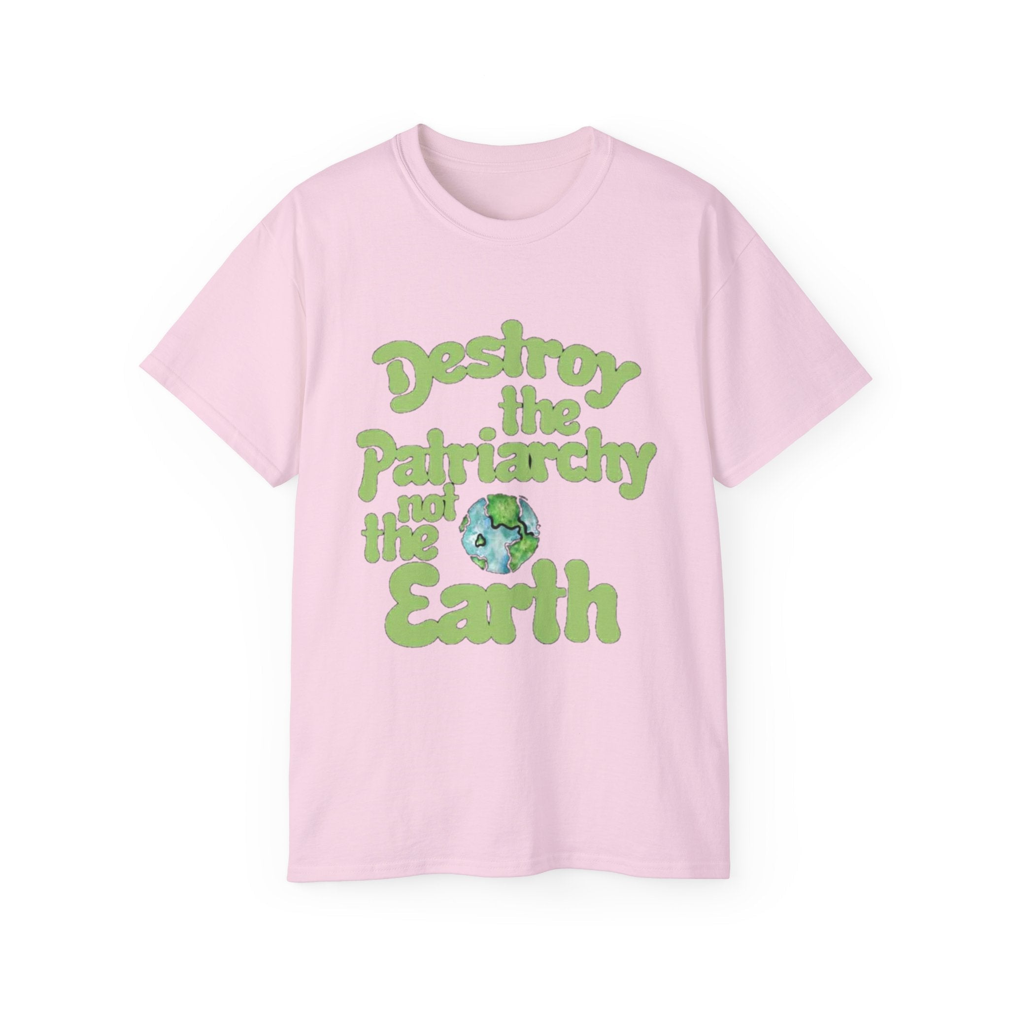 Destroy the Patriarchy Not the Earth Tee — Eco Feminist Slogan T‑Shirt