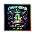 Holographic Sticker — "Cosmic Grind: Too Cosmic for Decaf" UFO Coffee Design Printify