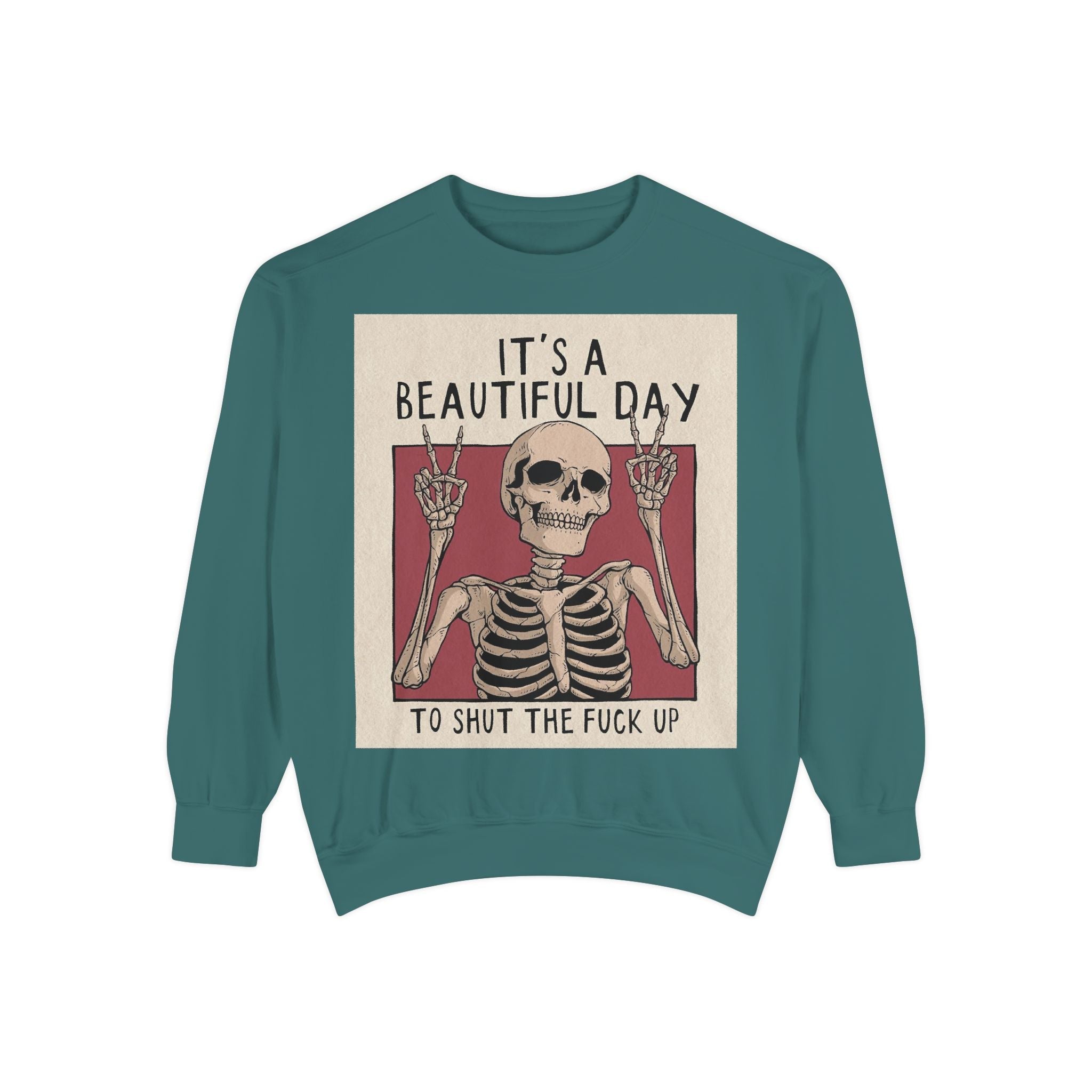 'It's a Beautiful Day to Shut the Fuck Up' Sweatshirt