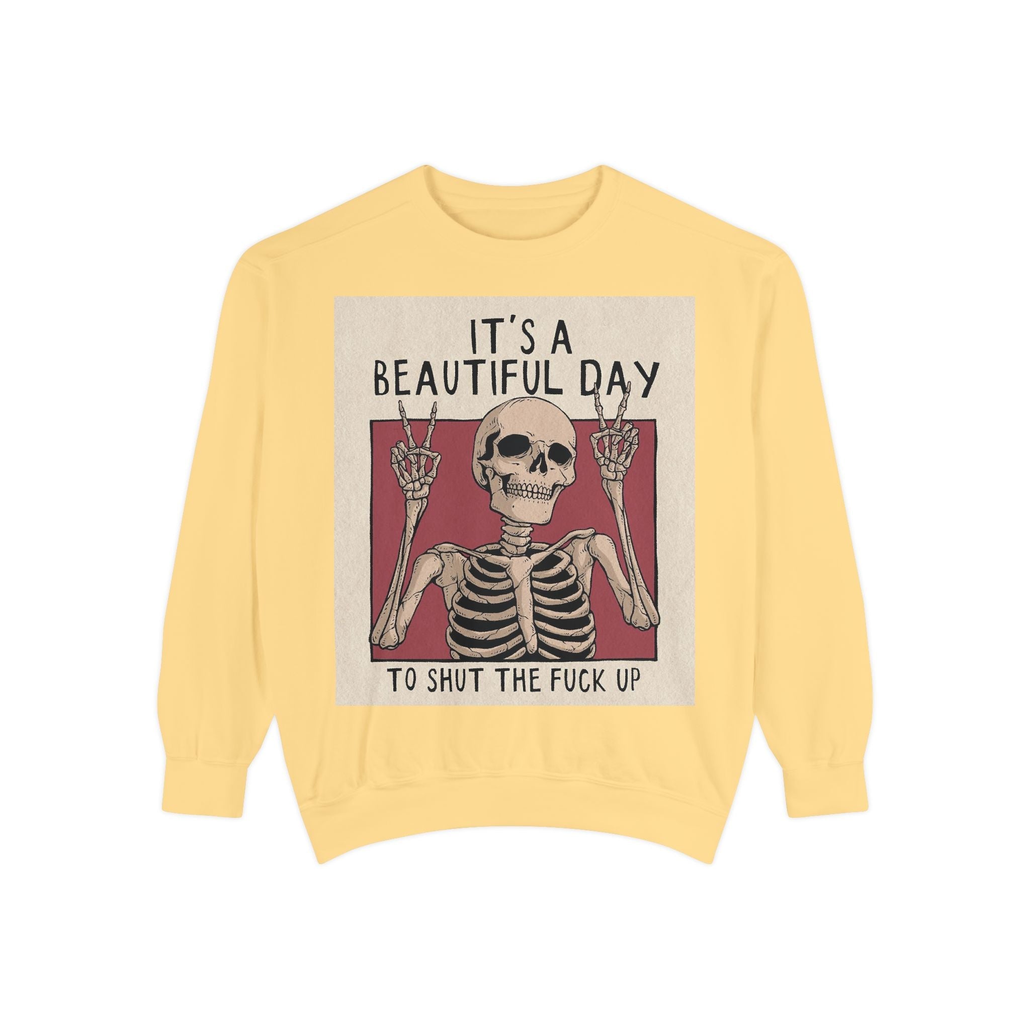 'It's a Beautiful Day to Shut the Fuck Up' Sweatshirt