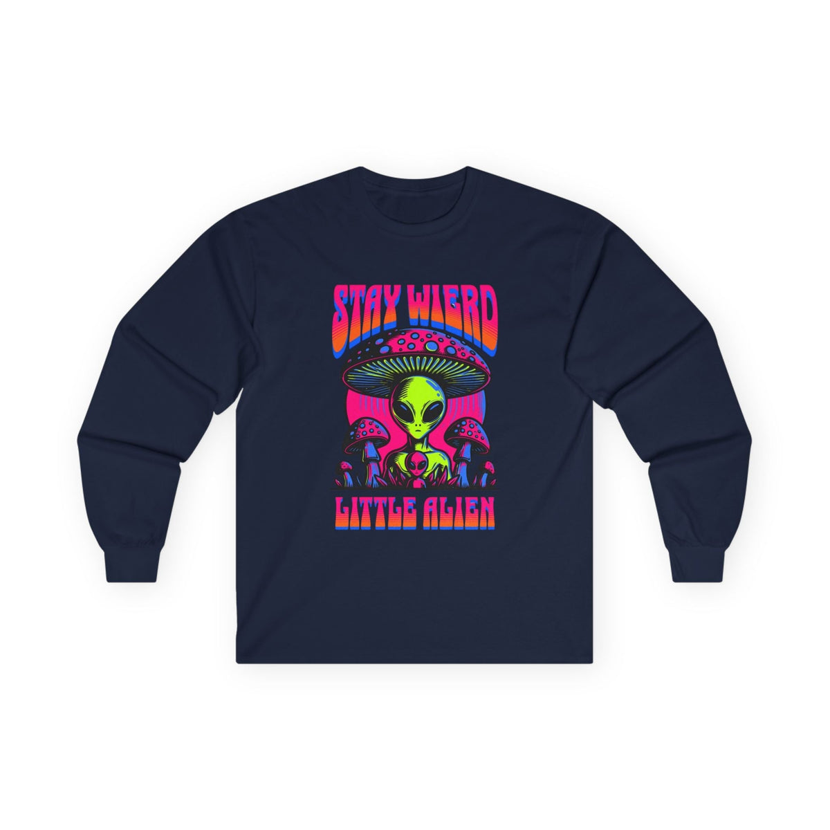 Stay Weird Little Alien – Long Sleeve Tee Printify
