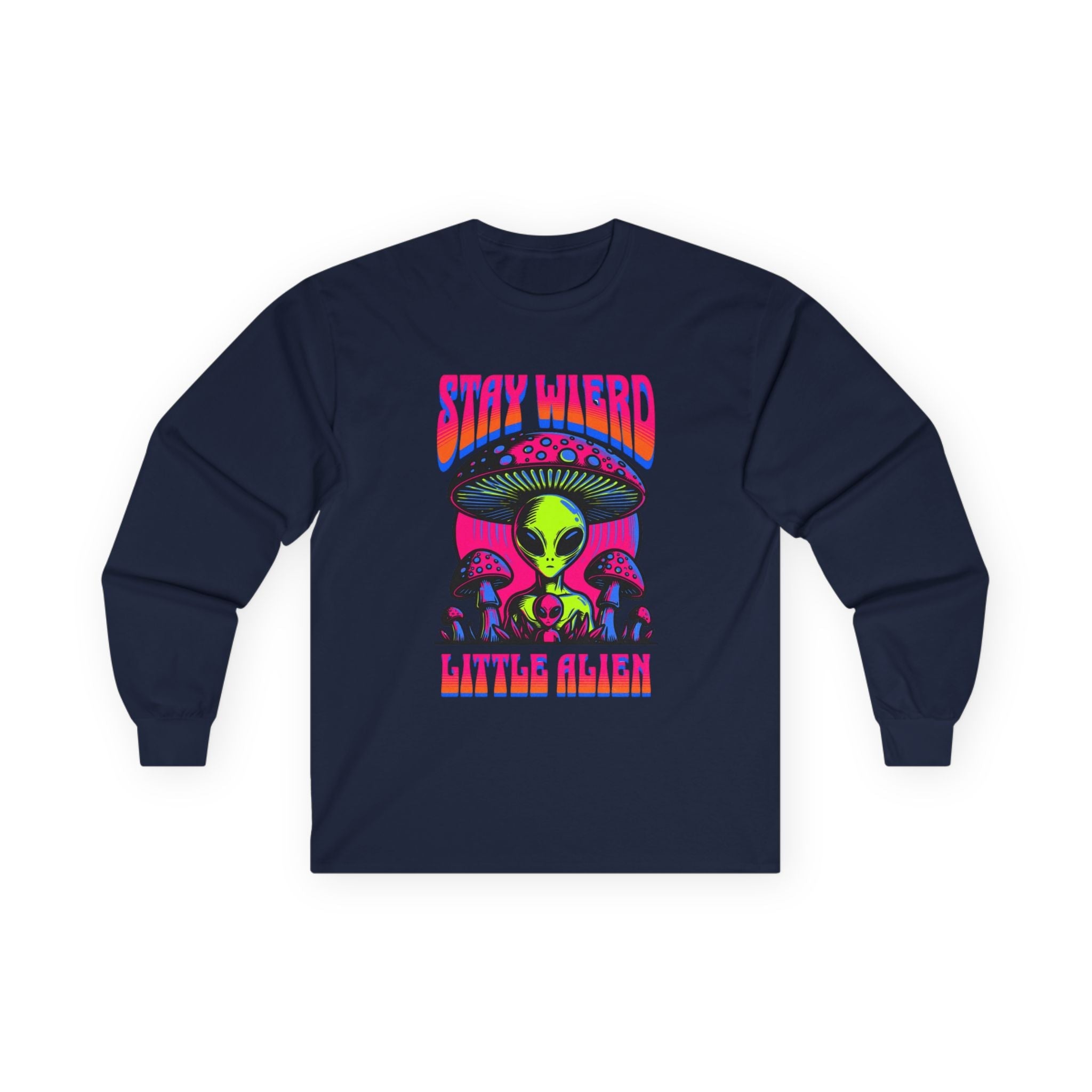Stay Weird Little Alien – Long Sleeve Tee Printify